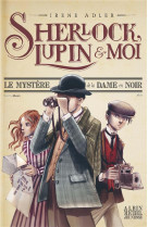 Sherlock, lupin & moi t1 le mystère de la dame en noir