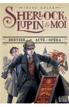 Sherlock, lupin & moi t2 dernier acte a l-opera