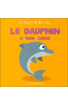 Le dauphin a bon coeur