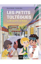 Les petits toltèques - la découverte de ruben cp/ce1 6/7 ans