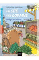 La cite des copains - t11 - la cite des copains - panique au marche gs/cp 5-6 ans