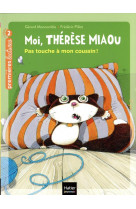 Moi, thérèse miaou - pas touche à mon coussin ! cp/ce1 6/7 ans