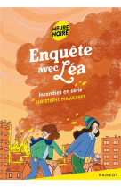 Enquete avec lea - t02 - enquete avec lea - incendies en serie