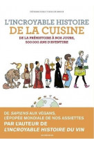 L'incroyable histoire de la cuisine - de la préhistoire à nos jours, 500 000 ans d'aventure