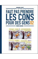 Faut pas prendre les cons pour des gens - tome 02