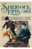 Sherlock, lupin & moi t4 la cathedrale de la peur