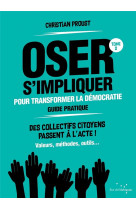 Oser s'impliquer pour transformer la democratie (guide pratique) : des collectifs citoyens passent a l'acte !