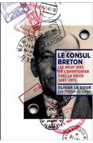 Le consul breton : les neuf vies de l'aventurier yves le roux (1887-1971)