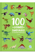 100 grands dinosaures et autres reptiles