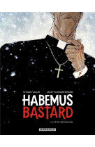 Habemus bastard - tome 1 - l être nécessaire