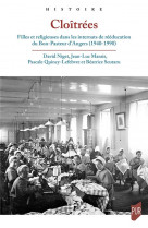 Cloitrees - filles et religieuses dans les internats de reeducation du bon-pasteur d-angers, 1940-19