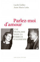 Parlez-moi d'amour - une française dans la terreur stalinienne