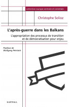 L'après-guerre dans les balkans - [l'appropriation des processus de transition et de démocratisation pour enjeu]