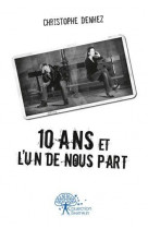 10 ans et l'un de nous part