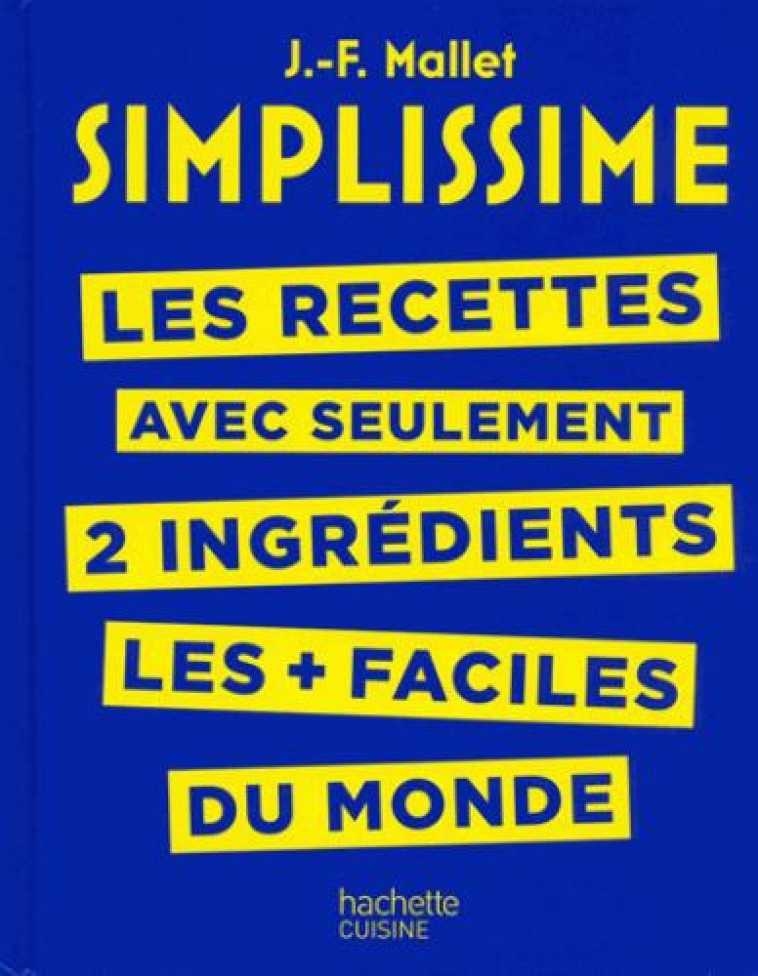 SIMPLISSIME - RECETTES A 2 INGREDIENTS - LES RECETTES AVEC SEULEMENT 2 INGREDIENTS LES + FACILES DU - MALLET JEAN-FRANCOIS - HACHETTE