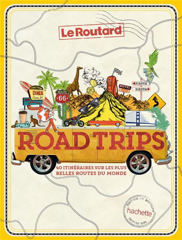 ROAD TRIPS - 40 ITINERAIRES SUR LES PLUS BELLES ROUTES DU MONDE - COLLECTIF - HACHETTE