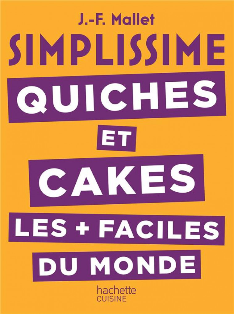 SIMPLISSIME QUICHES ET CAKES LES PLUS FACILES DU MONDE - MALLET-J - HACHETTE