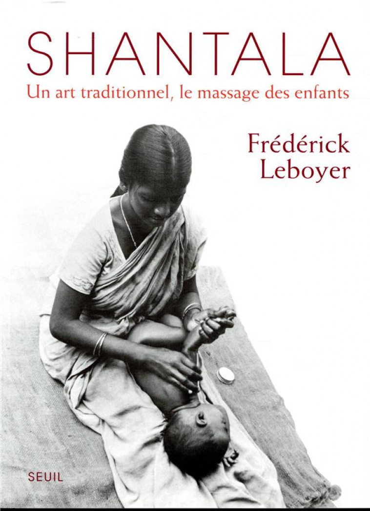 SHANTALA  (REEDITION) - UN ART TRADITIONNEL, LE MASSAGE DES ENFANTS - LEBOYER FREDERICK - SEUIL