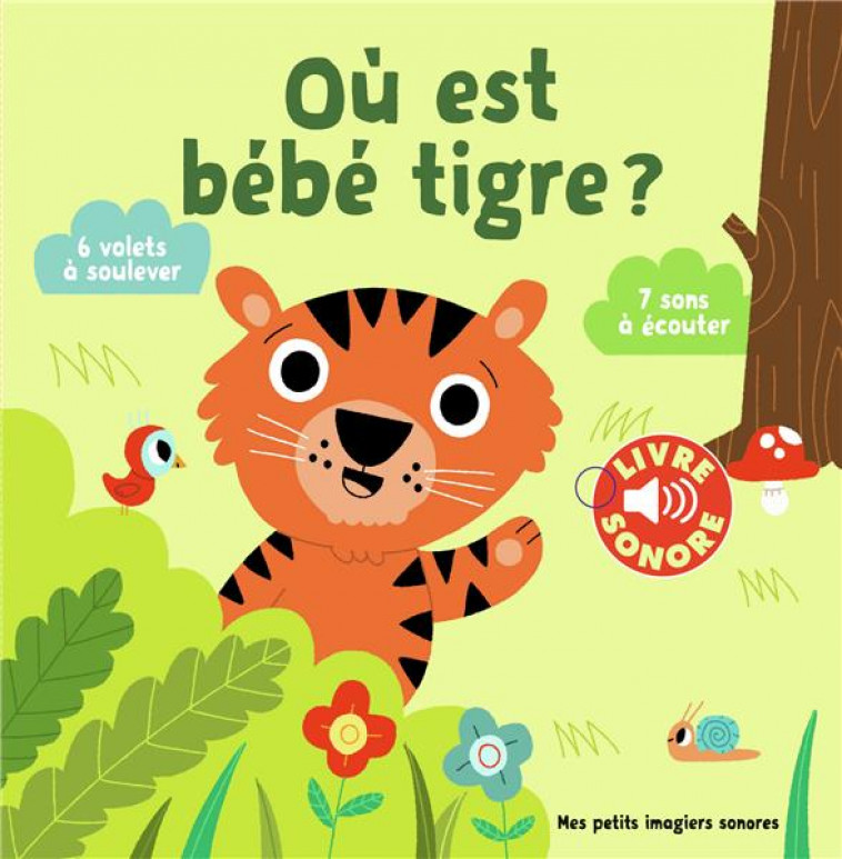 OU EST BEBE TIGRE ? - 6 VOLETS A SOULEVER, 7 SONS A ECOUTER - BILLET - Gallimard-Jeunesse Musique