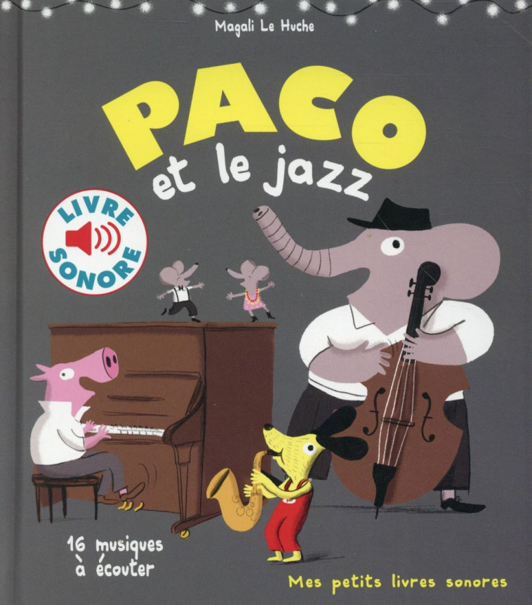 PACO ET LE JAZZ - 16 MUSIQUES A ECOUTER - LE HUCHE MAGALI - Gallimard-Jeunesse Musique