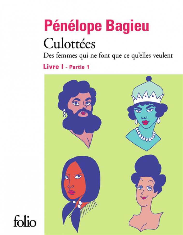 CULOTTEES I, 1 - DES FEMMES QUI NE FONT QUE CE QU-ELLES VEULENT - BAGIEU PENELOPE - GALLIMARD