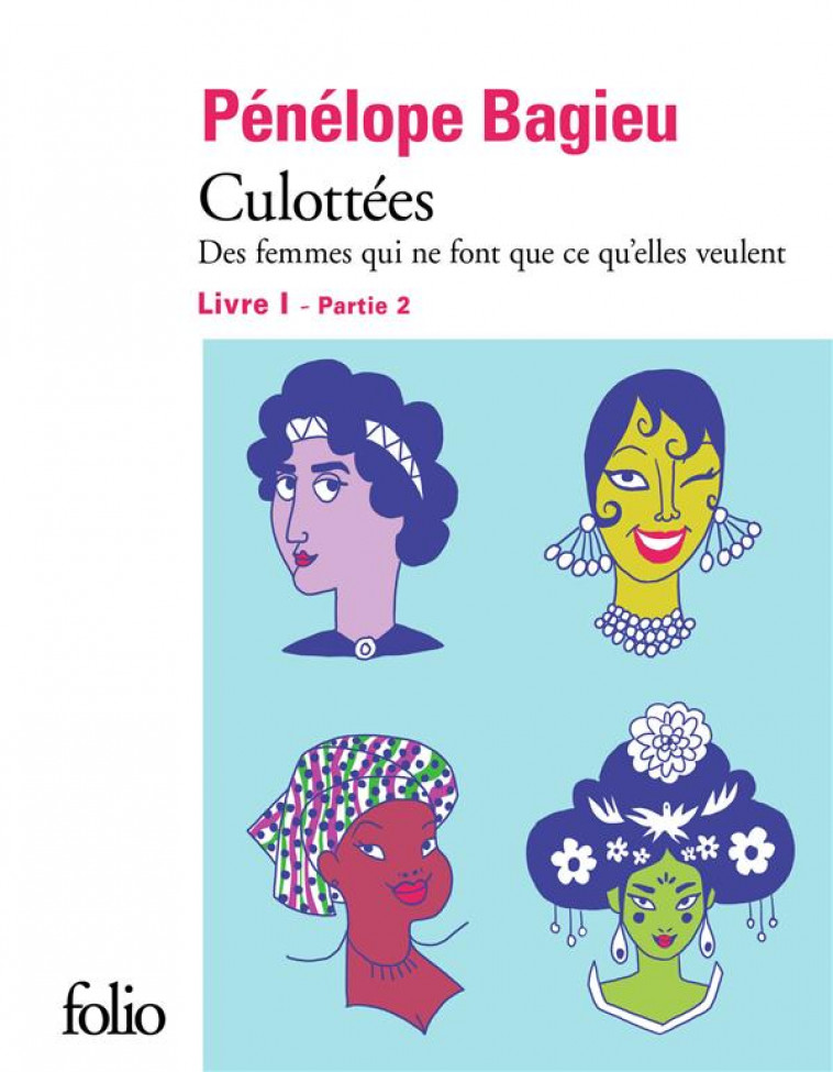 CULOTTEES I, 2 - DES FEMMES QUI NE FONT QUE CE QU-ELLES VEULENT - BAGIEU PENELOPE - GALLIMARD