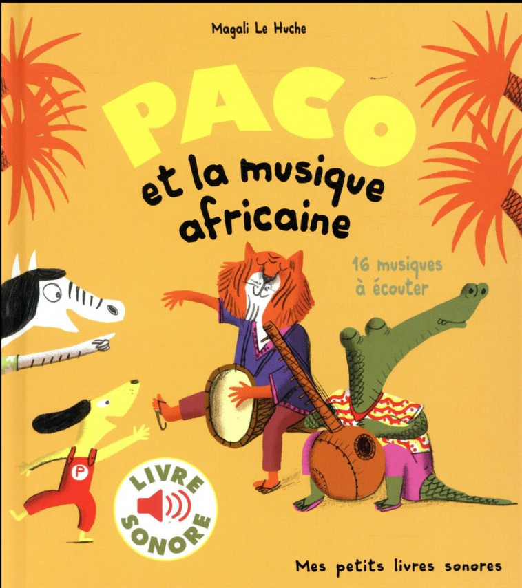 PACO ET LA MUSIQUE AFRICAINE - 16 MUSIQUES A ECOUTER - LE HUCHE MAGALI - Gallimard-Jeunesse Musique