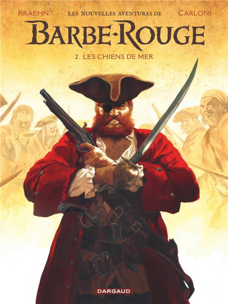 LES NOUVELLES AVENTURES DE BARBE-ROUGE - TOME 2 - LES CHIENS DE MER - KRAEHN JEAN-CHARLES - DARGAUD