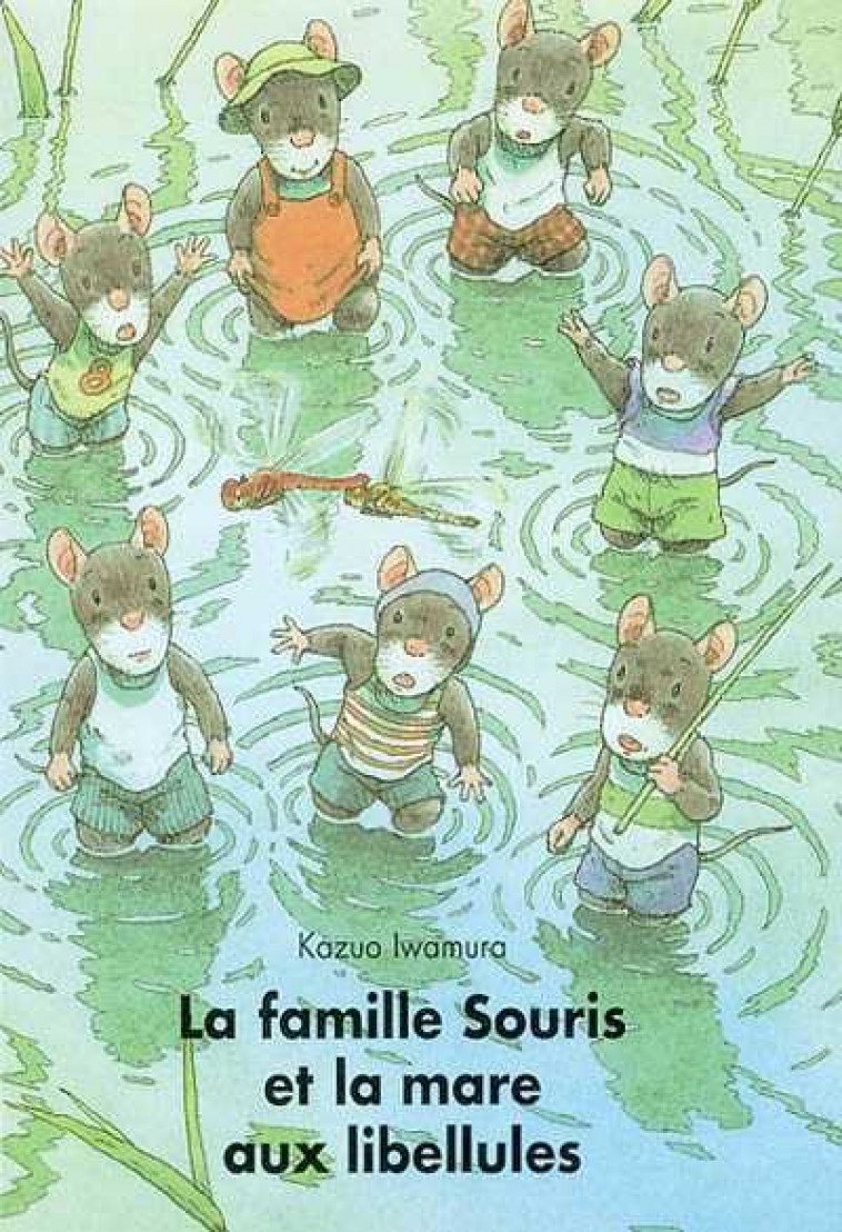 FAMILLE SOURIS ET LA MARE AUX LIBELLULES - IWAMURA KAZUO - EDL