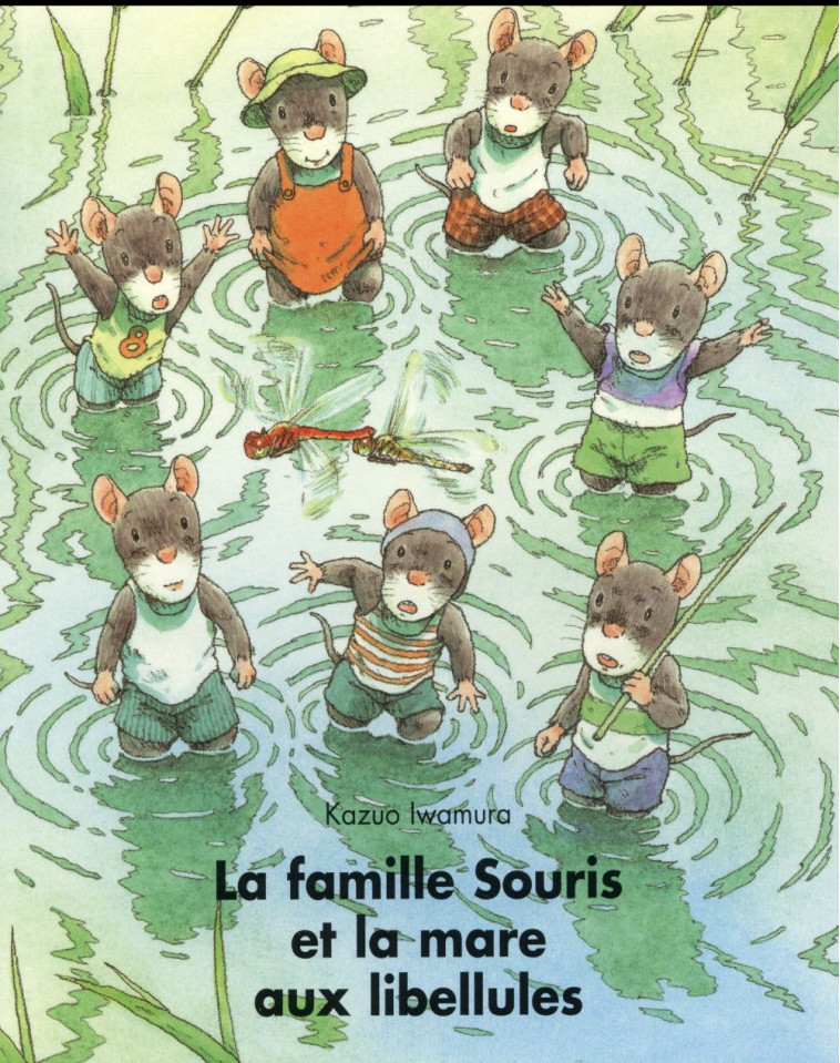 LA FAMILLE SOURIS ET LA MARE AUX LIBELLULES - IWAMURA KAZUO - Ecole des loisirs