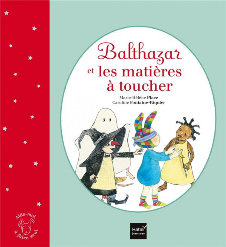 BALTHAZAR ET LES MATIERES A TOUCHER - PEDAGOGIE MONTESSORI - PLACE - Hatier jeunesse