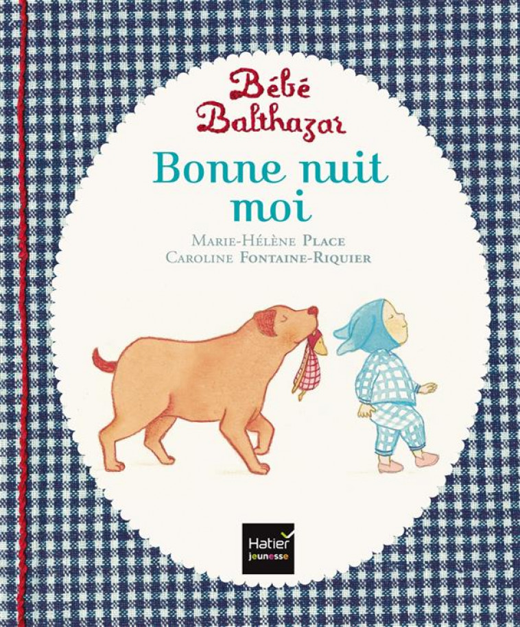 BEBE BALTHAZAR - BONNE NUIT MOI - PEDAGOGIE MONTESSORI 0/3 ANS - PLACE - Hatier jeunesse