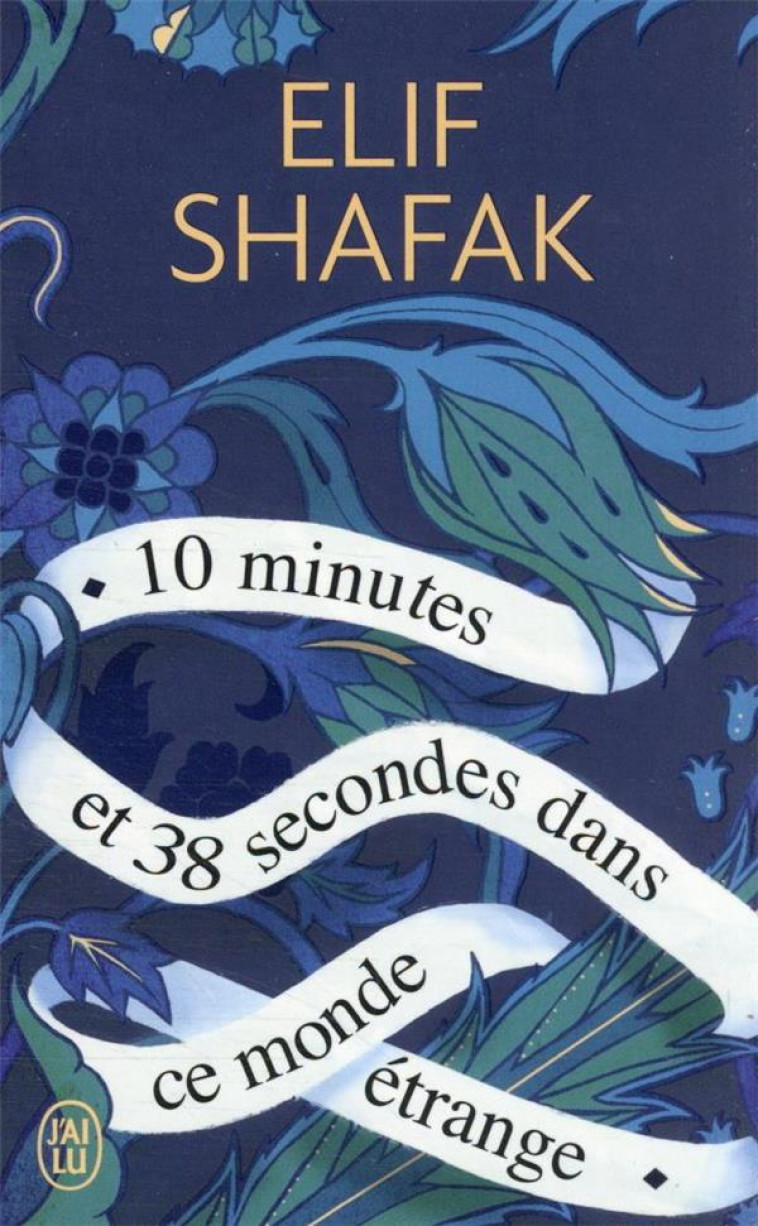 10 MINUTES ET 38 SECONDES DANS CE MONDE ETRANGE - SHAFAK ELIF - J'AI LU