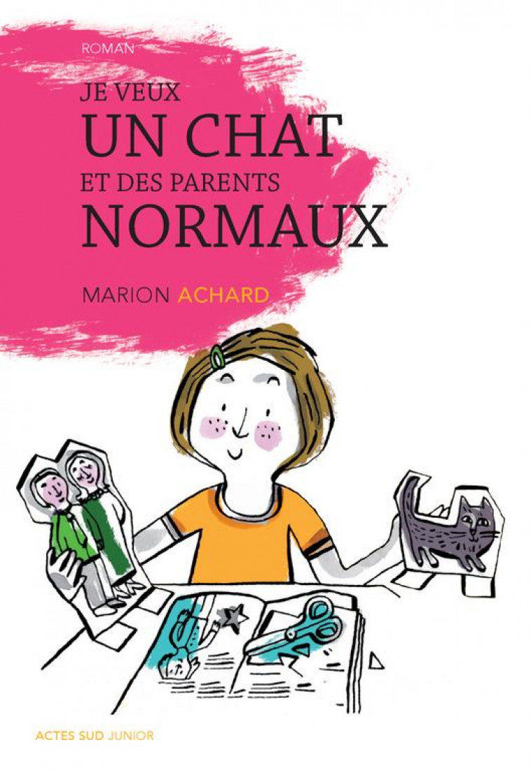 JE VEUX UN CHAT ET DES PARENTS NORMAUX ! - ACHARD MARION - Actes Sud junior