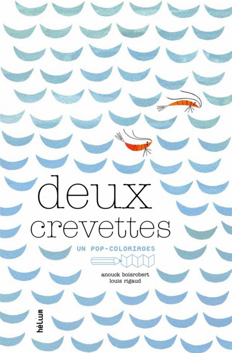 DEUX CREVETTES - POP-COLORIAGES - BOISROBERT/RIGAUD - Hélium