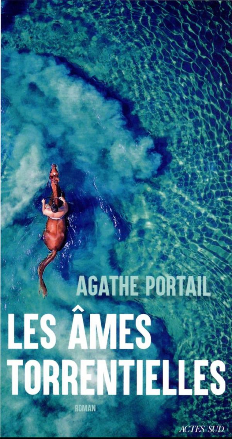 LES AMES TORRENTIELLES - PORTAIL AGATHE - ACTES SUD