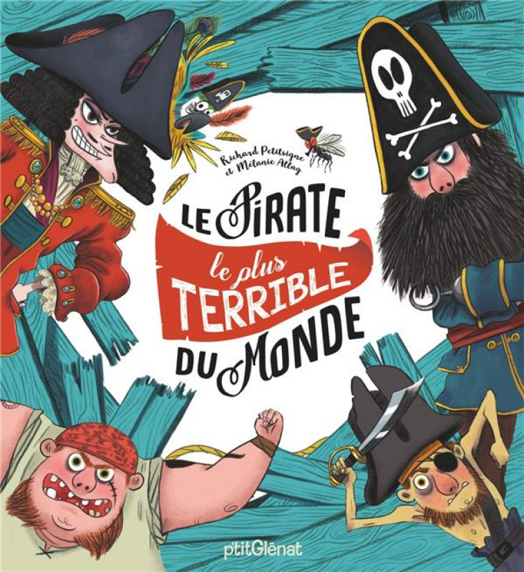 PIRATE ! - LE PIRATE LE PLUS TERRIBLE DU MONDE - PETITSIGNE/ALLAG - P'tit Glénat