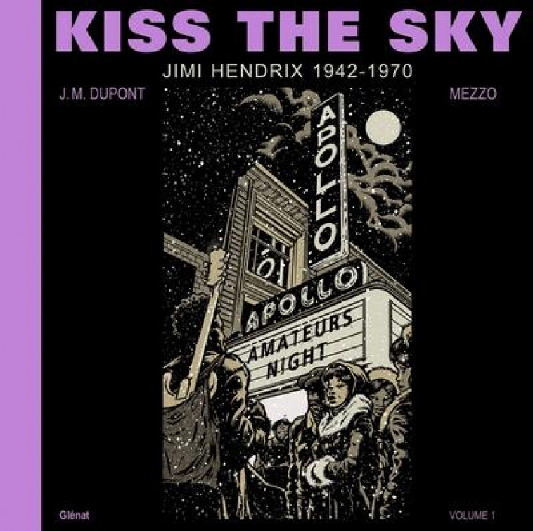 KISS THE SKY - T01 - KISS THE SKY - VOLUME 1 - JIMI HENDRIX 1942-1970 - DUPONT/MEZZO/KENT - GLENAT