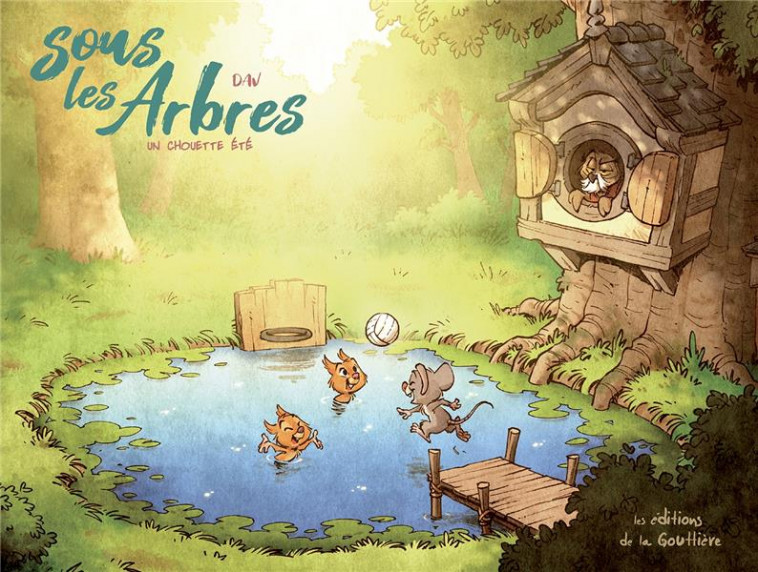 SOUS LES ARBRES - TOME 3 - UN CHOUETTE ETE - DAV - DE LA GOUTTIERE