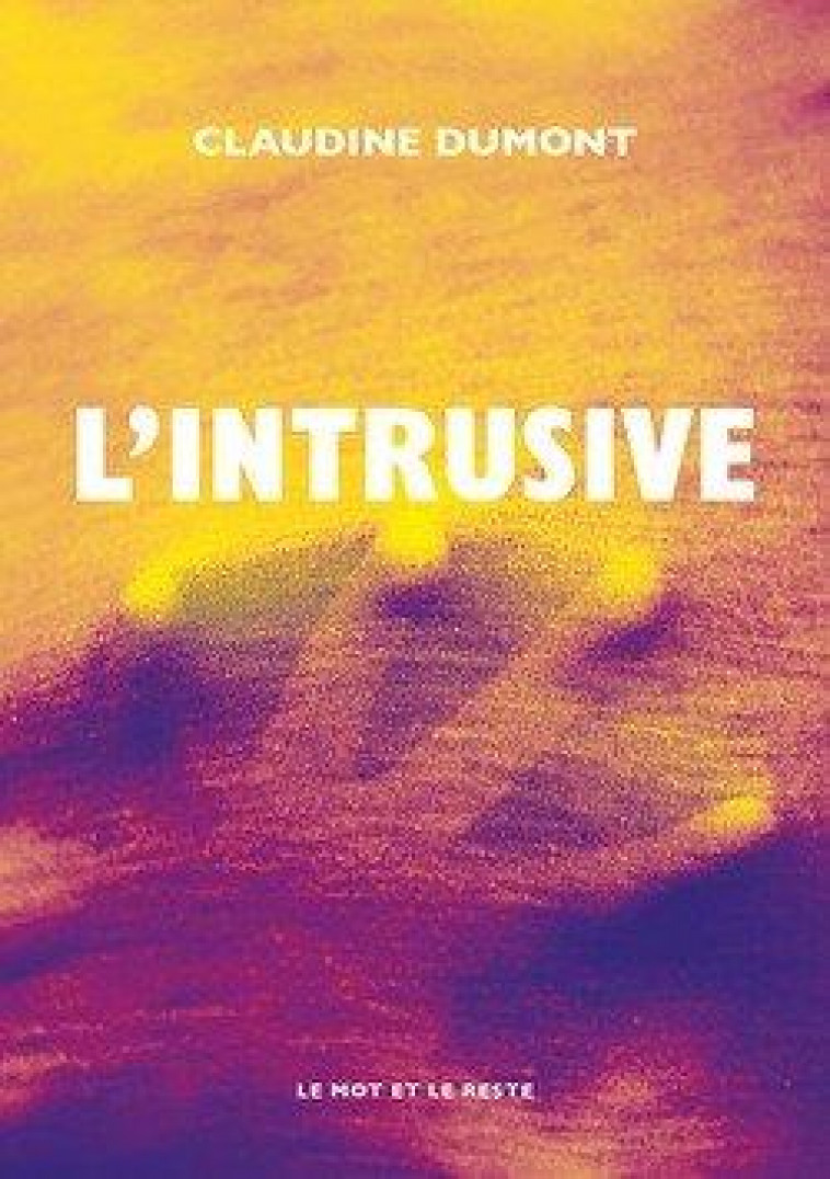 L-INTRUSIVE - DUMONT CLAUDINE - MOT ET LE RESTE