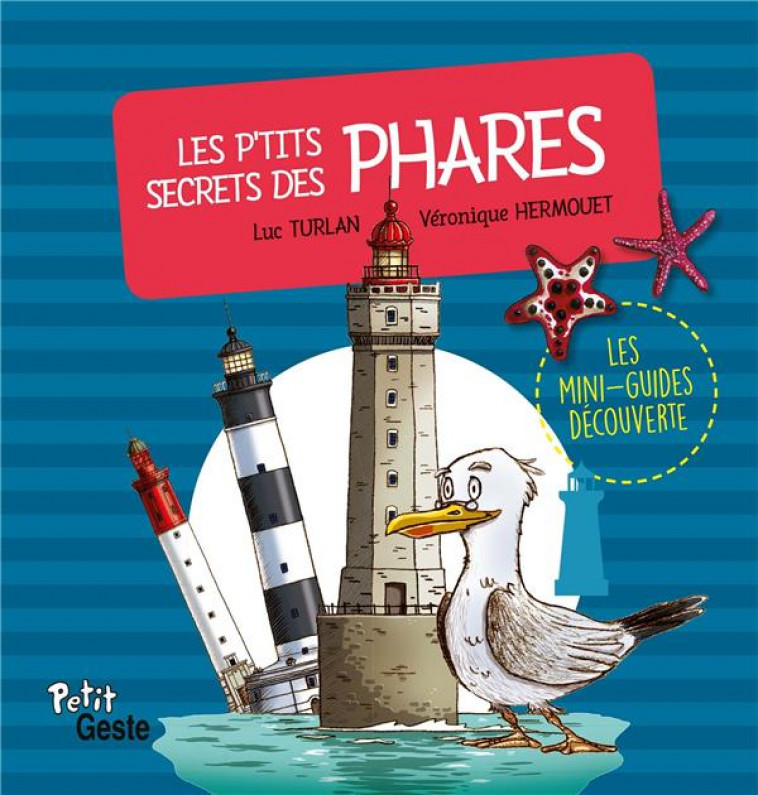 P-TITS SECRETS DES PHARES (COLL. MINI-GUIDE DECOUVERTE) - LUC/VERONIQUE - Geste