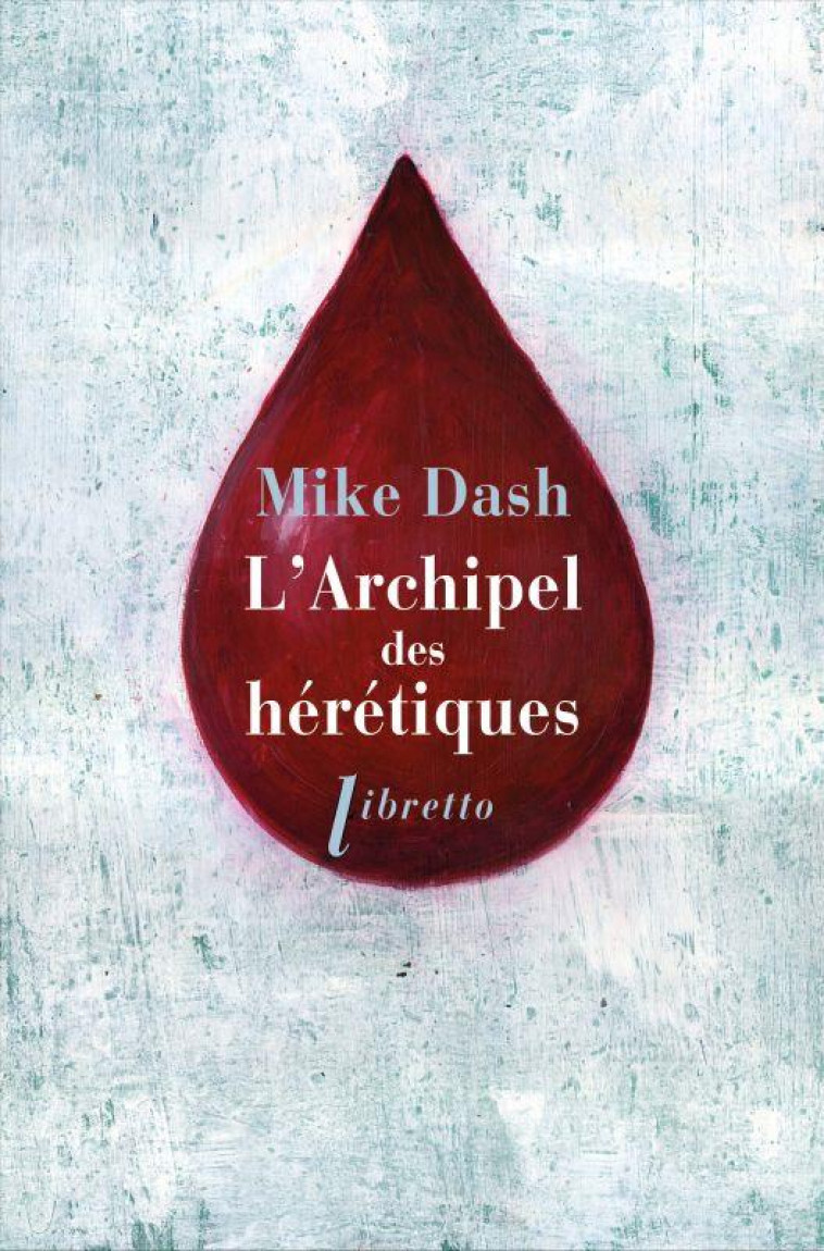 L-ARCHIPEL DES HERETIQUES - LA TERRIFIANTE HISTOIRE DES NAUFRAGES DU BATAVIA - DASH MIKE - Libretto