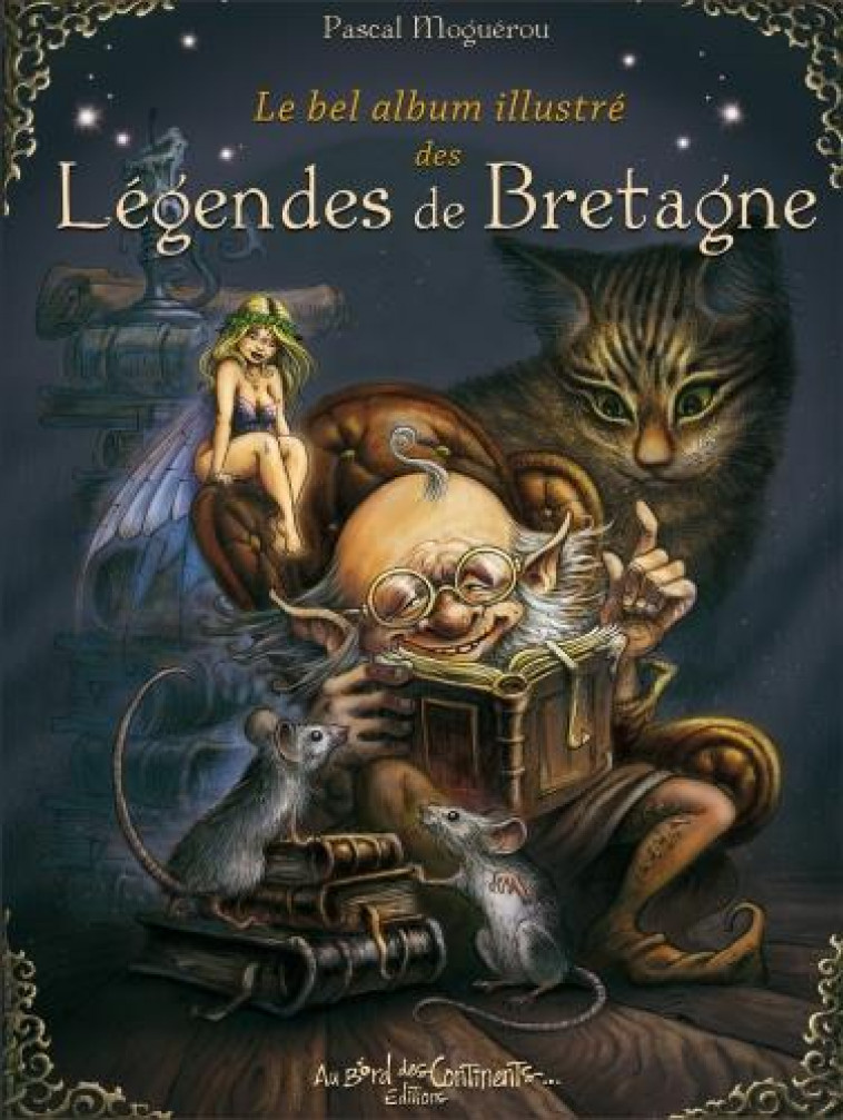 LE BEL ALBUM ILLUSTRE DES LEGENDES DE BRETAGNE - MOGUEROU PASCAL - BORD CONTINENTS