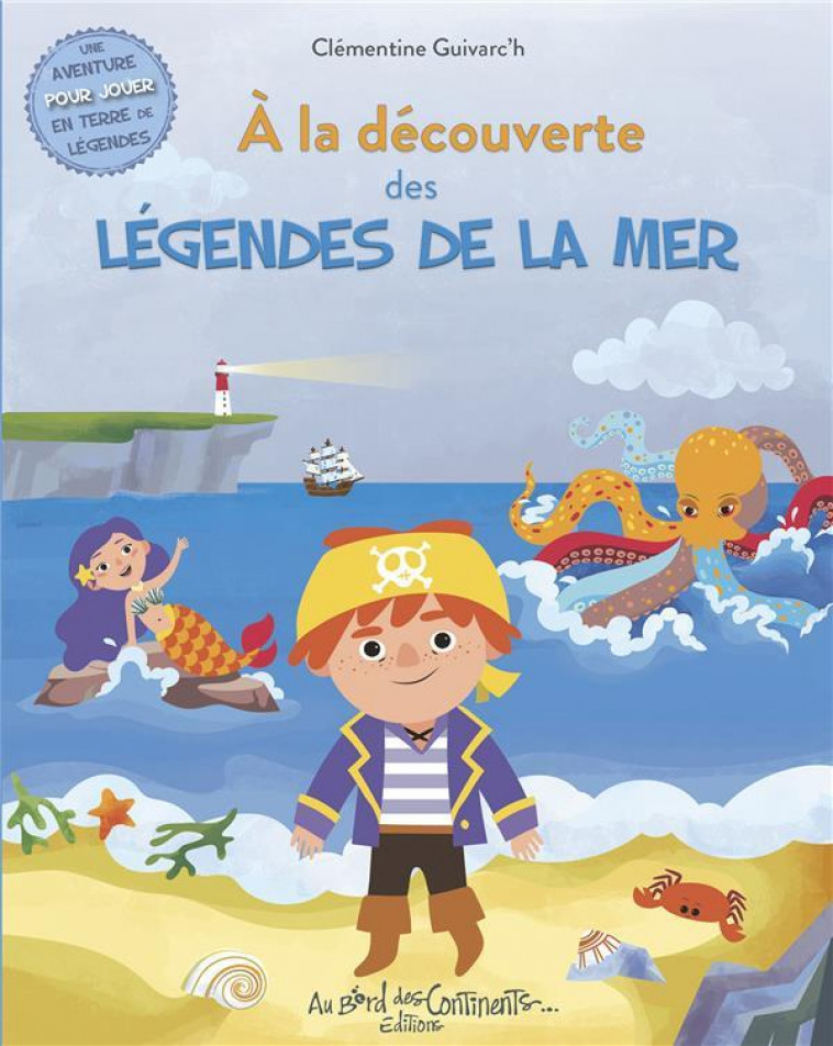 A LA DECOUVERTE DES LEGENDES DES MERS - GUIVARC-H CLEMENTINE - BORD CONTINENTS