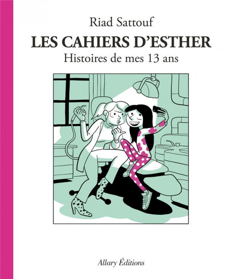 LES CAHIERS D-ESTHER - TOME 4 HISTOIRES DE MES 13 ANS - SATTOUF RIAD - ALLARY