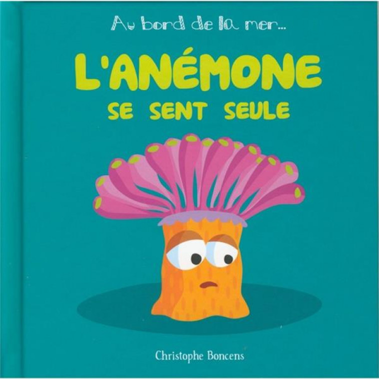 L-ANEMONE SE SENT SEULE - BONCENS CHRISTOPHE - Beluga