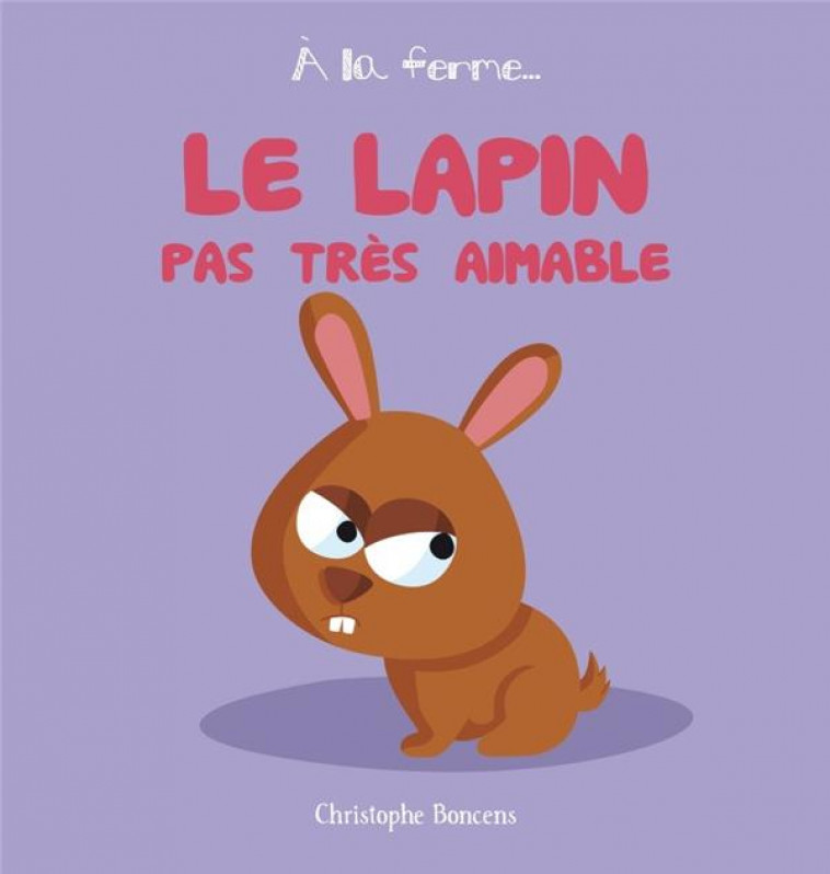 LE LAPIN PAS TRES AIMABLE - BONCENS CHRISTOPHE - Beluga