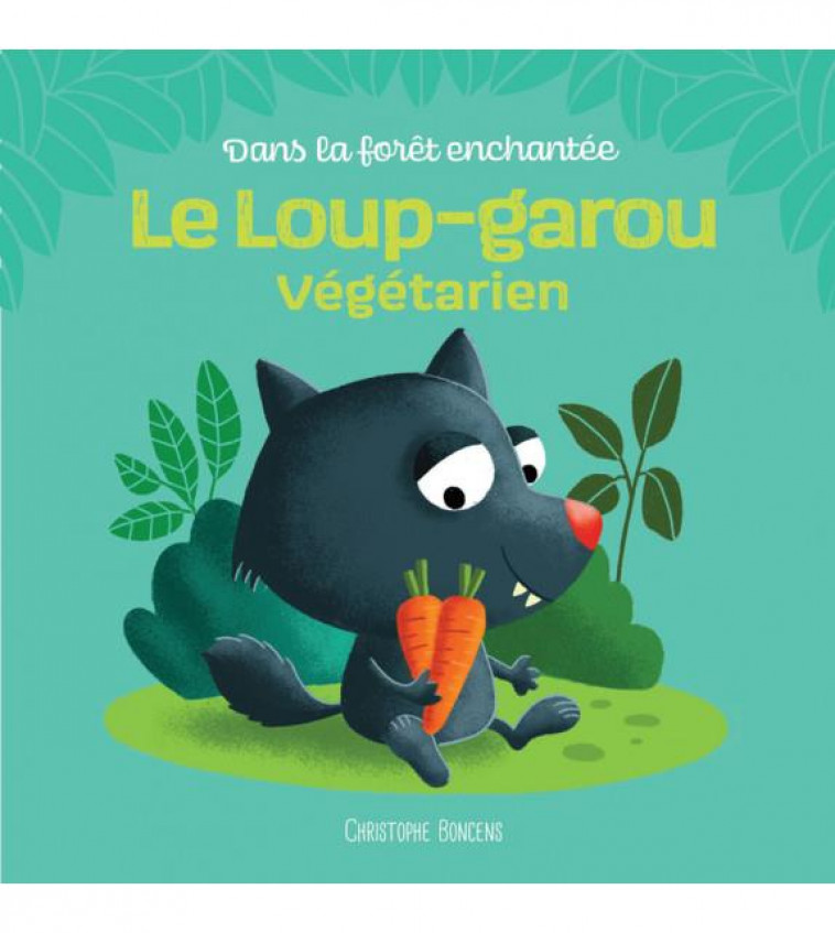 LE LOUP-GAROU VEGETARIEN - BONCENS CHRISTOPHE - BELUGA