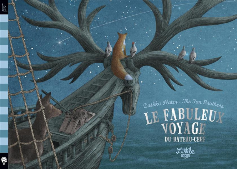 LE FABULEUX VOYAGE DU BATEAU-CERF - SLATER DASHKA - LITTLE URBAN