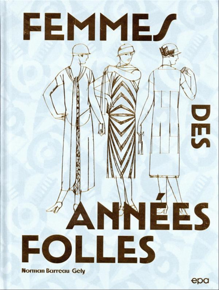 FEMMES DES ANNEES FOLLES - BARREAU-GELY NORMAN - EPA